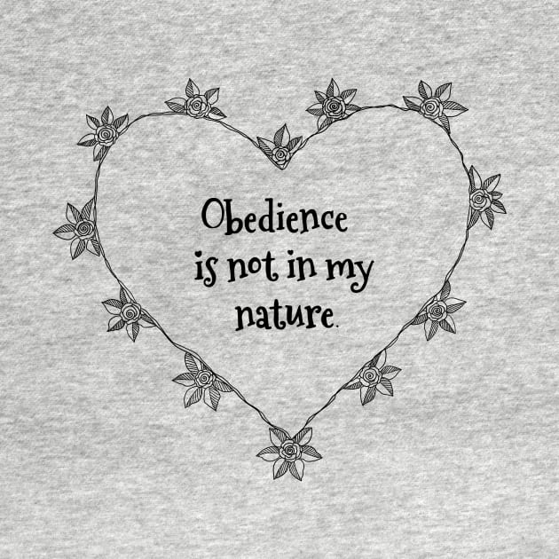 Obedience is not in my nature rose heart black and white by stickypixie